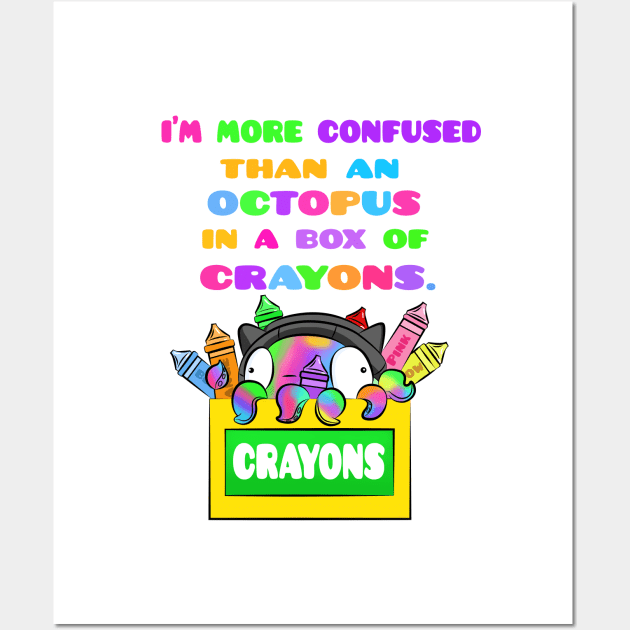 I'm More Confused Than An Octopus In A Box of Crayons Wall Art by Sarah Butler